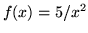 $ f(x) = 5/x^2 $